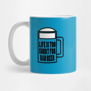 Life is Too Short for Bad Beer Mug